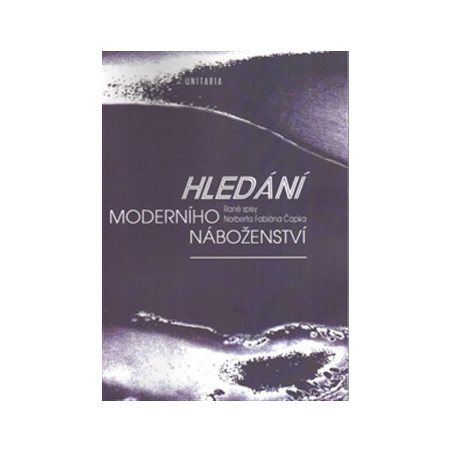 Hledání moderního náboženství. Rané spisy Norberta Fabiána Čapka