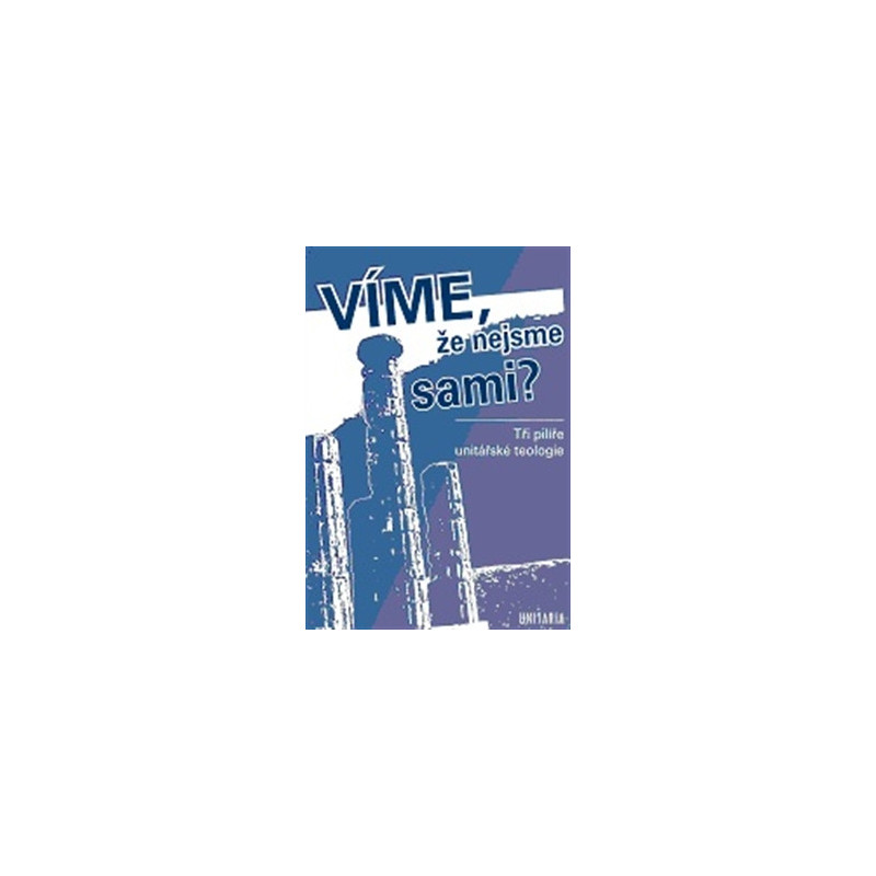 Víme, že nejsme sami? Tři pilíře unitářské teologie
