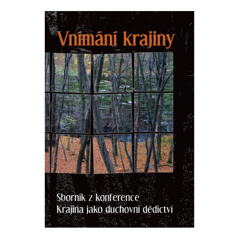 Vnímání krajiny. Sborník z konference Krajina jako duchovní dědictví